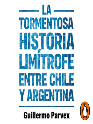 cover image of La tormentosa relación limítrofe entre Chile y Argentina